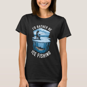 Fischer Ich Wäre Lieber Eisangeln, Eisloch Fisch T-Shirt