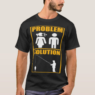 Fischer Problem Lösung Angeln Fischer T-Shirt