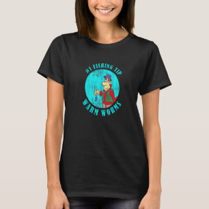 Fischer Tipp Warme Würmer Idee Angeln T-Shirt