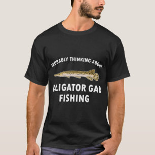 Fischer-Zitat, das über Alligator-Gar-Fischen nach T-Shirt