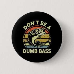 Fischerei - Dont be Dumb B Vater Button