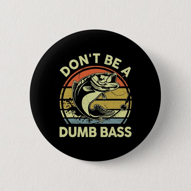 Fischerei - Dont be Dumb B Vater Button (Vorderseite)