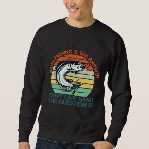 Fischerei ist die Antwort, die mir die Frage am He Sweatshirt