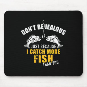 Fischerei Sei nicht eifersüchtig, nur weil ich meh Mousepad