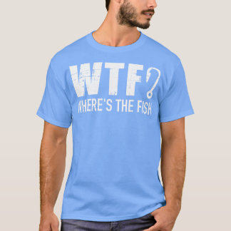 Fischerei WTF, wo der Fisch ist T-Shirt