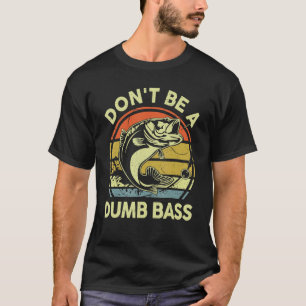 Fischfang Dont be Dumb Bass Fly Fish Vater Papa T-Shirt