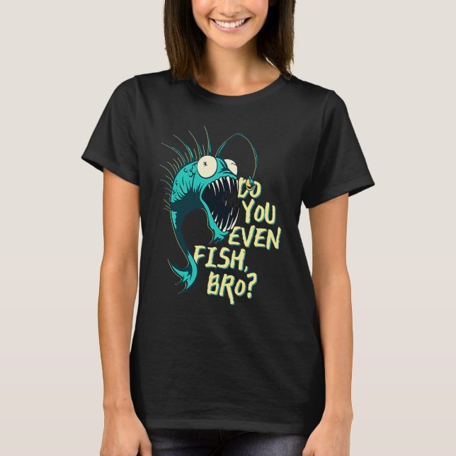 Fischst du überhaupt, Bro T-Shirt (Vorderseite)