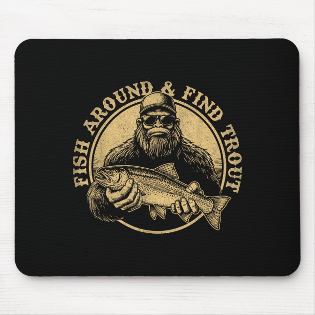 Fish Around And Find Trout Bigfoot Fishing Sasquat Mousepad (Vorne)
