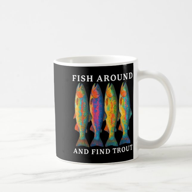 Fish Around And Find Trout Funny Fishing Fishermen Kaffeetasse (Rechts)