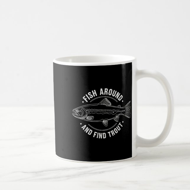 Fish Around And Find Trout Funny Fishing Fishermen Kaffeetasse (Rechts)