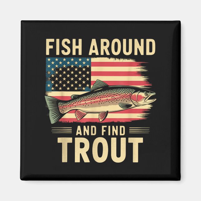 Fish Around And Find Trout Funny Fishing Fishermen Magnet (Vorne)