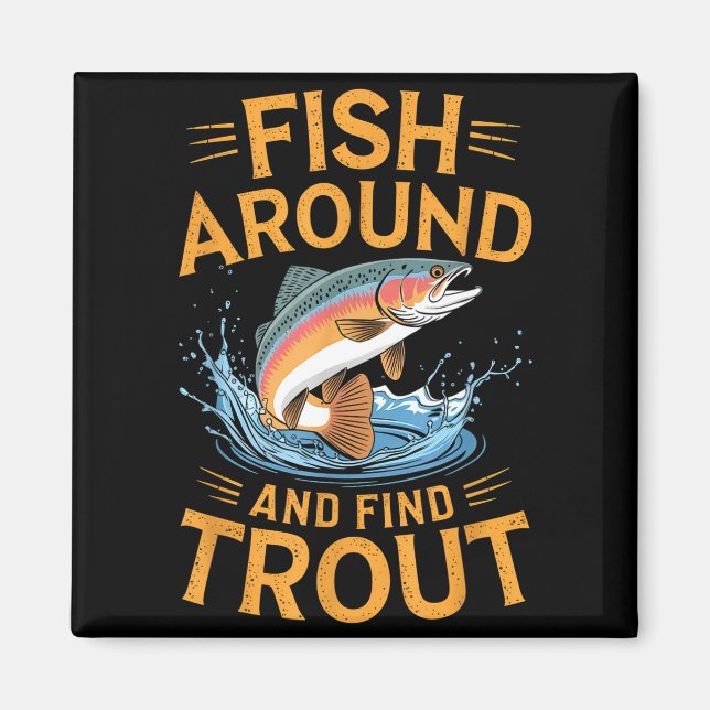 Fish Around And Find Trout Funny Fishing Fishermen Magnet (Vorne)