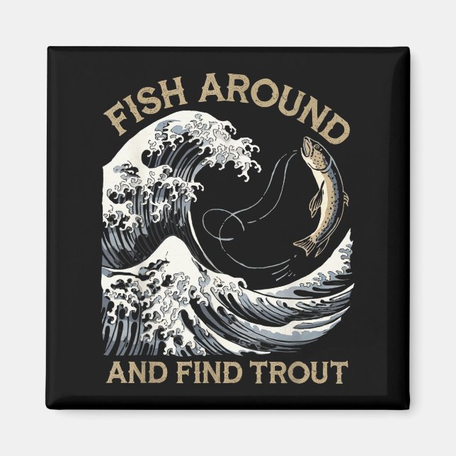 Fish Around And Find Trout Funny Fishing Fishermen Magnet (Vorne)