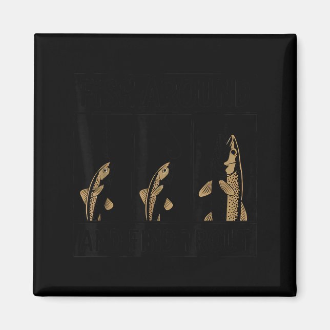 Fish Around And Find Trout Funny Fishing Fishermen Magnet (Vorne)