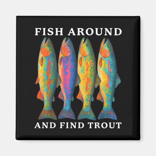 Fish Around And Find Trout Funny Fishing Fishermen Magnet (Vorne)