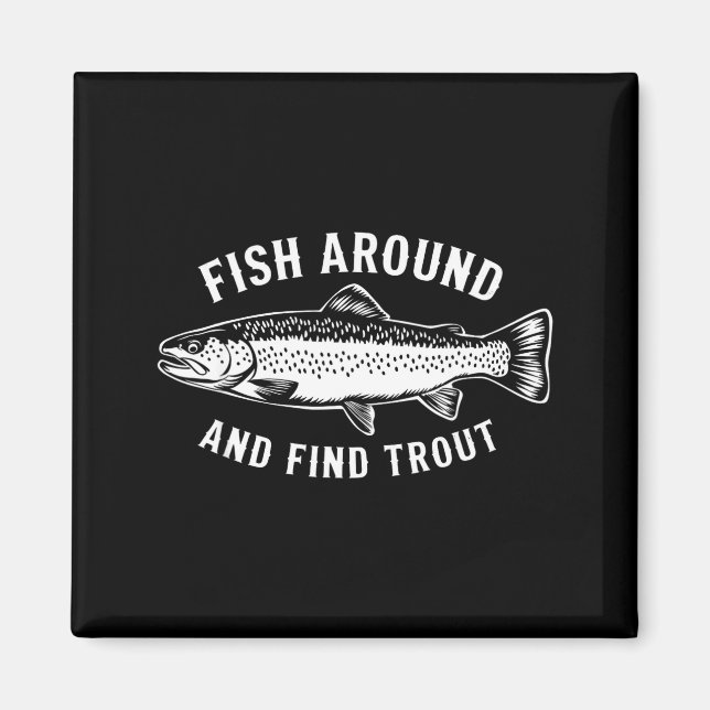 Fish Around And Find Trout Funny Fishing Fishermen Magnet (Vorne)