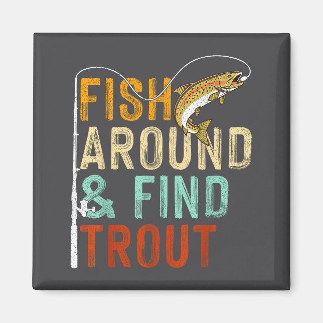 Fish Around And Find Trout Funny Fishing Fishermen Magnet (Vorne)