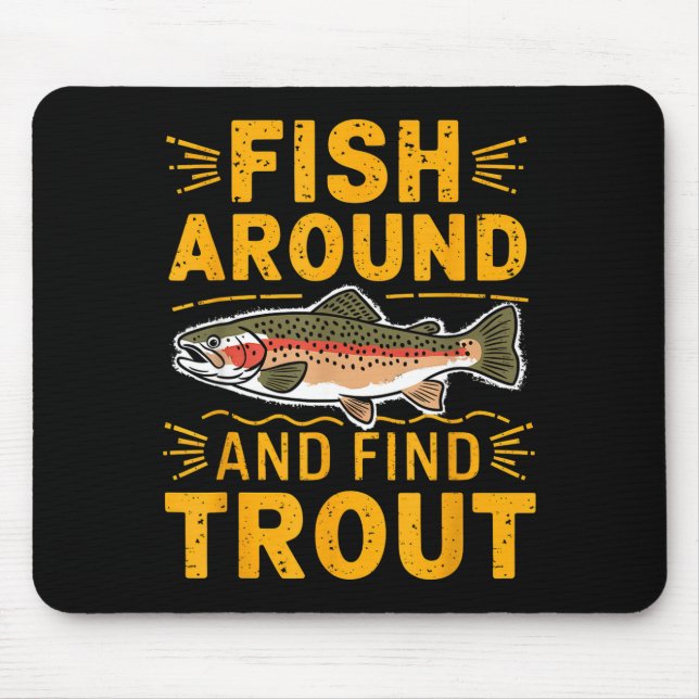 Fish Around And Find Trout Funny Fishing Fishermen Mousepad (Vorne)