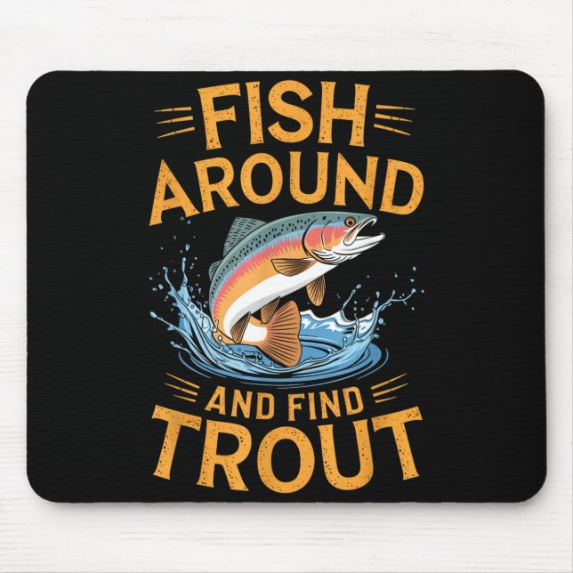 Fish Around And Find Trout Funny Fishing Fishermen Mousepad (Vorne)