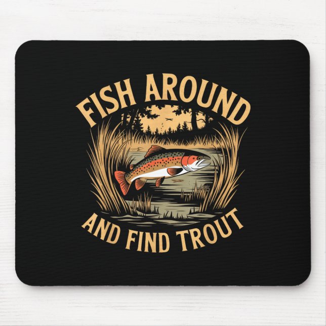 Fish Around And Find Trout Funny Fishing Fishermen Mousepad (Vorne)