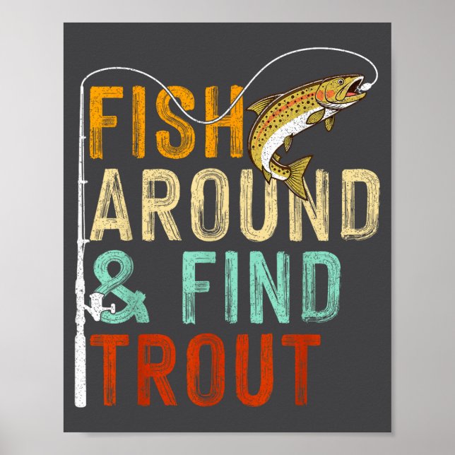 Fish Around And Find Trout Funny Fishing Fishermen Poster (Vorne)