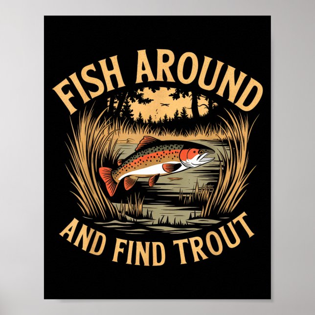 Fish Around And Find Trout Funny Fishing Fishermen Poster (Vorne)