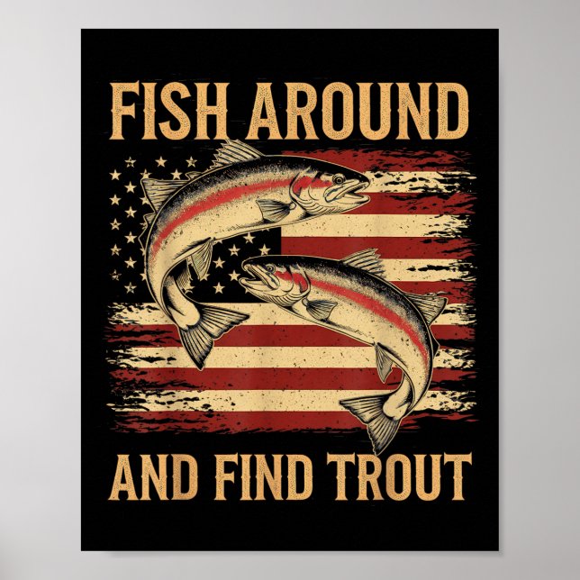 Fish Around And Find Trout Funny Fishing Fishermen Poster (Vorne)