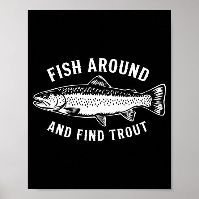 Fish Around And Find Trout Funny Fishing Fishermen Poster (Vorne)