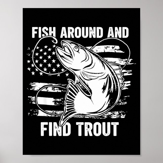 Fish Around And Find Trout Funny Fishing Fishermen Poster (Vorne)