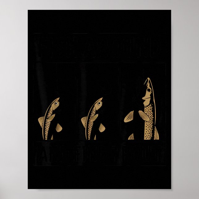 Fish Around And Find Trout Funny Fishing Fishermen Poster (Vorne)