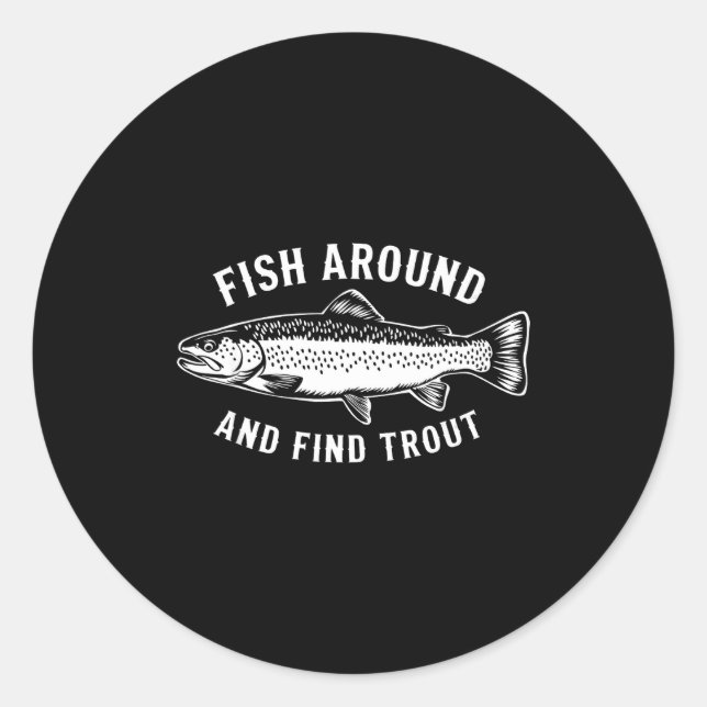 Fish Around And Find Trout Funny Fishing Fishermen Runder Aufkleber (Vorderseite)