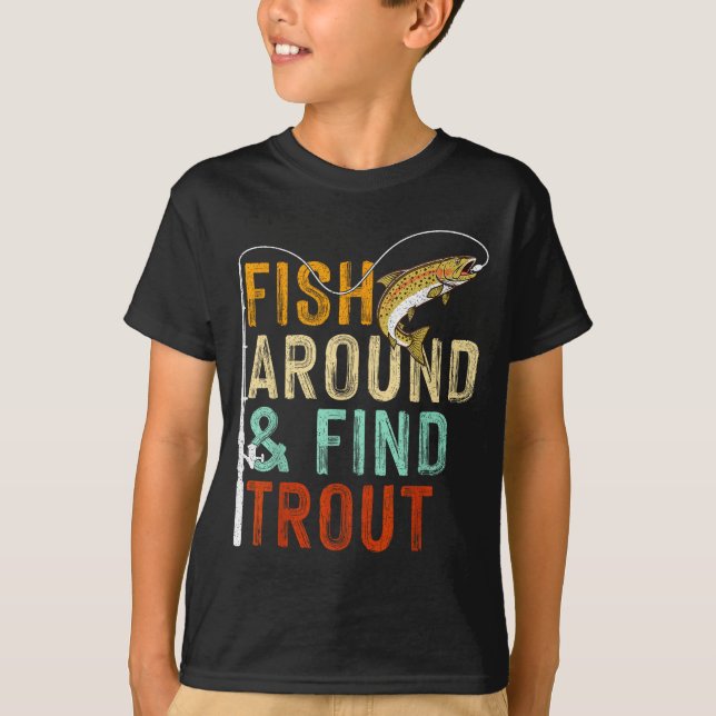 Fish Around And Find Trout Funny Fishing Fishermen T-Shirt (Vorderseite)
