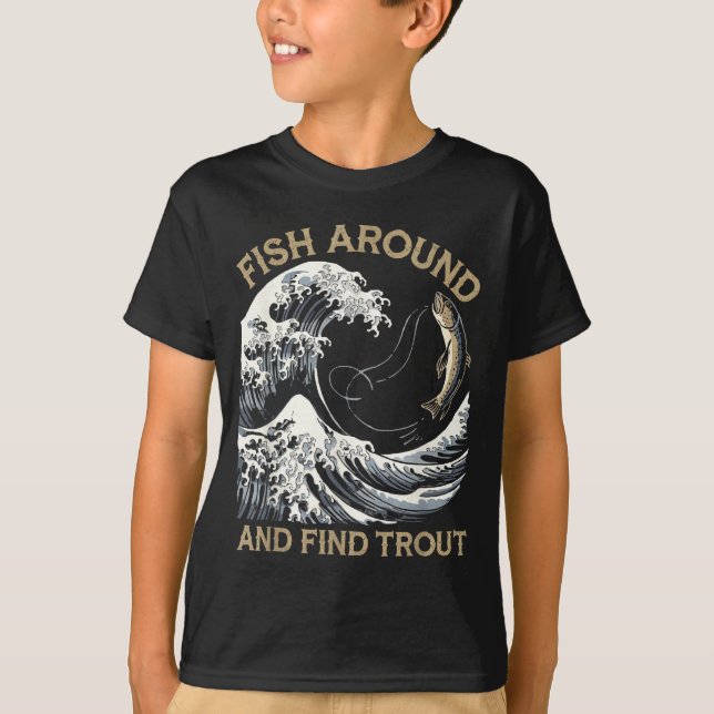 Fish Around And Find Trout Funny Fishing Fishermen T-Shirt (Vorderseite)