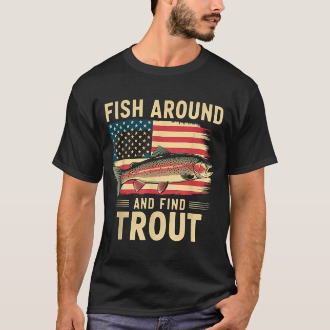 Fish Around And Find Trout Funny Fishing Fishermen T-Shirt (Vorderseite)