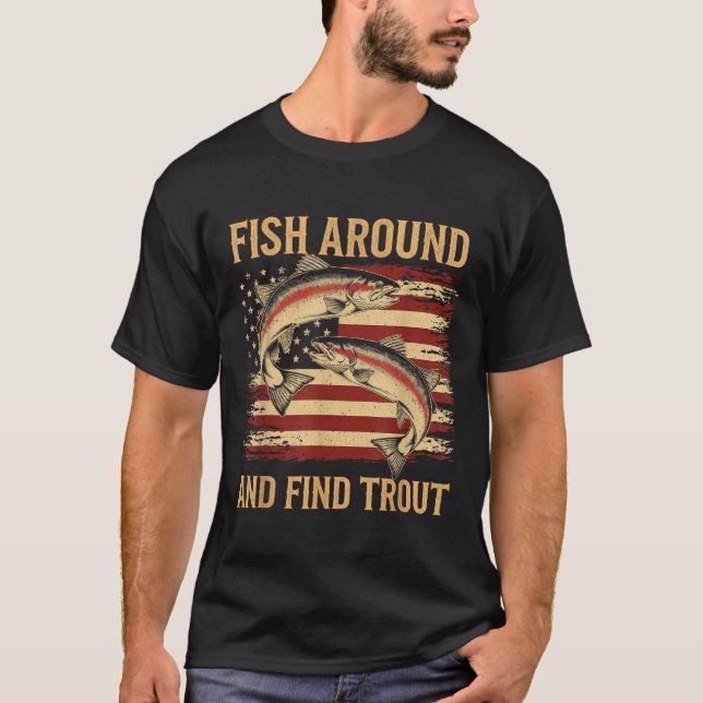 Fish Around And Find Trout Funny Fishing Fishermen T-Shirt (Vorderseite)