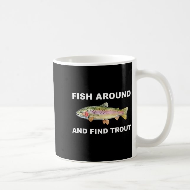 Fish Around And Find Trout Funny Fishing Shirt For Kaffeetasse (Rechts)