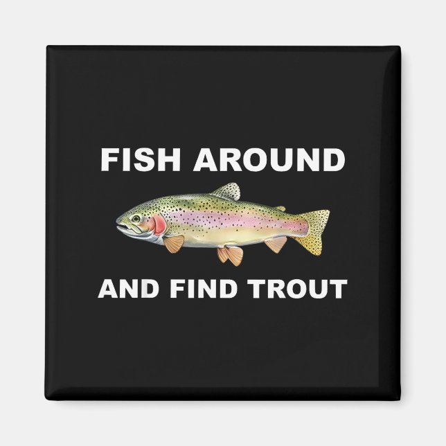 Fish Around And Find Trout Funny Fishing Shirt For Magnet (Vorne)