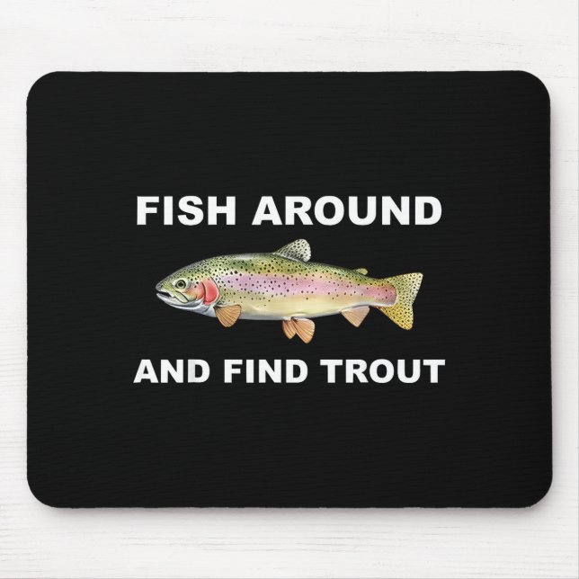 Fish Around And Find Trout Funny Fishing Shirt For Mousepad (Vorne)