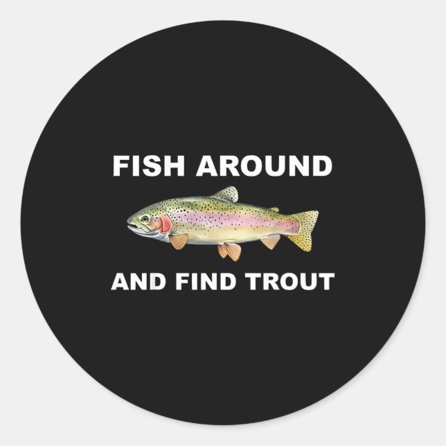 Fish Around And Find Trout Funny Fishing Shirt For Runder Aufkleber (Vorderseite)
