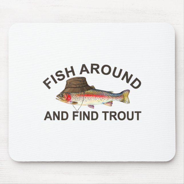 Fish Around Find Trout, Funny Fisherman Fishing Jo Mousepad (Vorne)