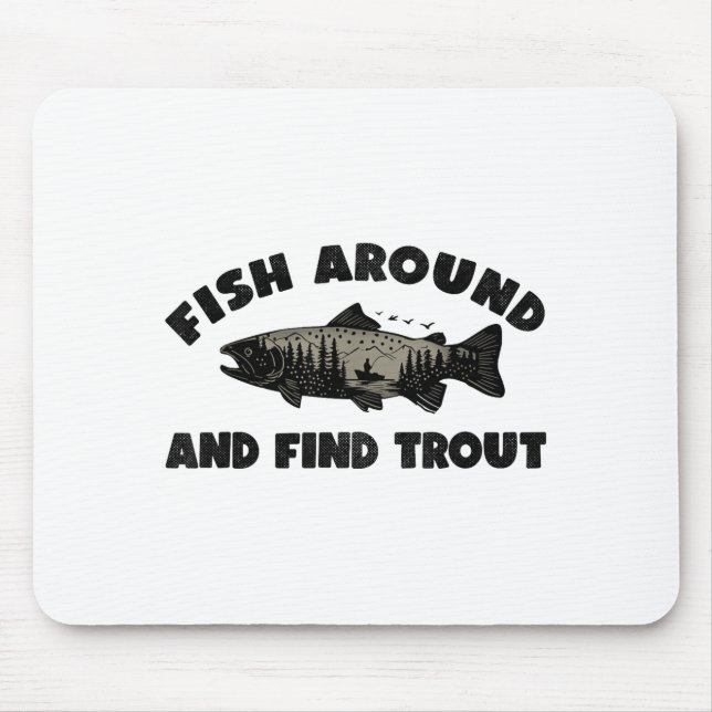 Fish Around Find Trout, Funny Fisherman Fishing Jo Mousepad (Vorne)