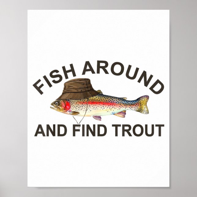 Fish Around Find Trout, Funny Fisherman Fishing Jo Poster (Vorne)