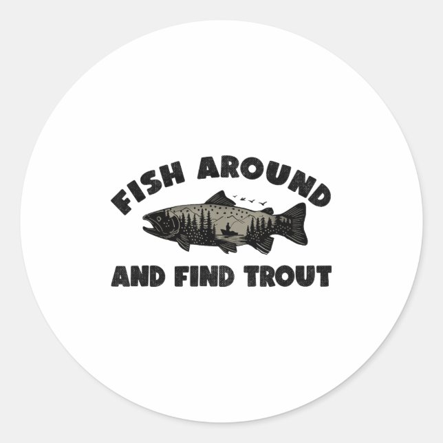 Fish Around Find Trout, Funny Fisherman Fishing Jo Runder Aufkleber (Vorderseite)
