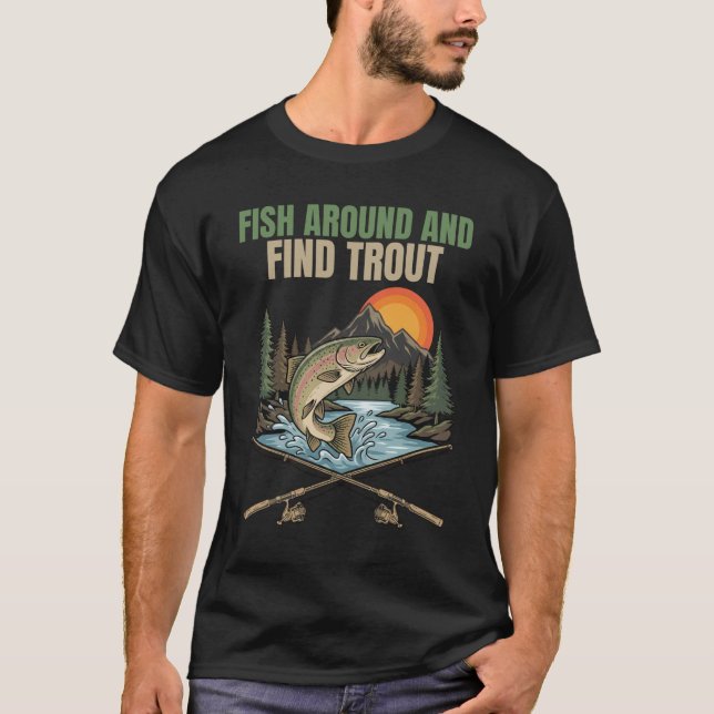 Fish Around & Find Trout Funny Fishing Humor Gift T-Shirt (Vorderseite)