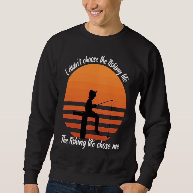 Fish  I didn't choose the fishing Life Fishermen Sweatshirt (Vorderseite)