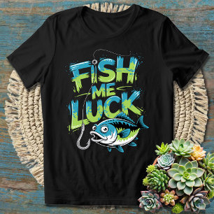 Fish Me Luck - Funny Fishing Sprichwort T-Shirt