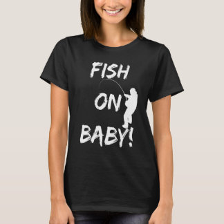 Fish On Baby Funny Fishing Gear When Fishing At T-Shirt