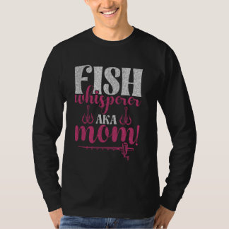Fish Whisperer Aka Mom! Fishing Mom T-Shirt
