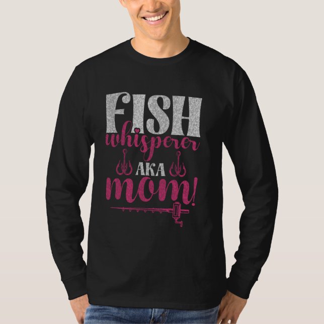 Fish Whisperer Aka Mom! Fishing Mom T-Shirt (Vorderseite)