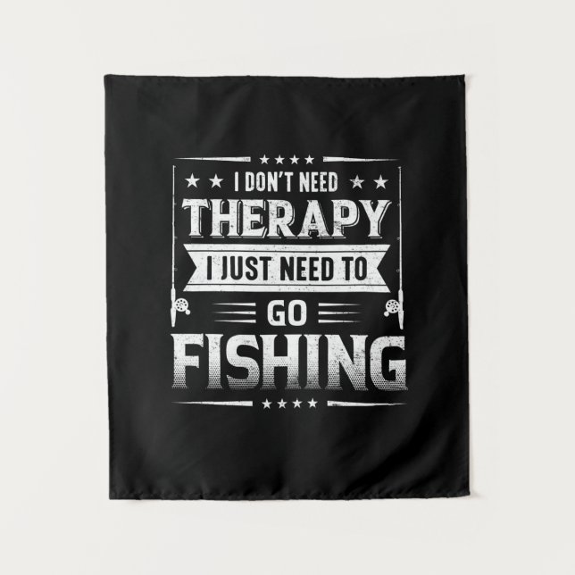 Fisher I Just Need To Go Fishing Wandteppich (Vorderseite)